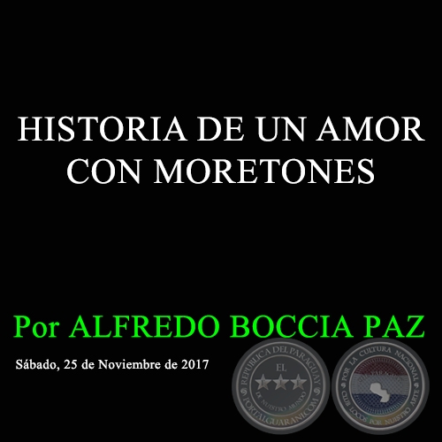 HISTORIA DE UN AMOR CON MORETONES - Por ALFREDO BOCCIA PAZ - Sbado, 25 de Noviembre de 2017